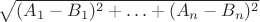 $\sqrt{(A_1 - B_1)^2 + \ldots + (A_n - B_n)^2}$