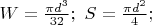 $ W=\frac{ \pi d^3}{32}; \ S=\frac{ \pi d^2}{4}; $