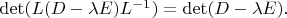 $\det (L(D-\lambda E)L^{-1})=\det(D-\lambda E).$