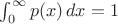 $\int_0^\infty p(x)\,dx=1$