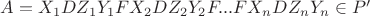 $A=X_1DZ_1Y_1FX_2DZ_2Y_2F...FX_n DZ_n Y_n\in P'$