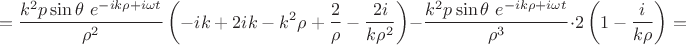 $$= \frac{k^2p \sin\theta\ e^{-ik\rho+i\omega t}}{\rho^2}\left(-ik+2ik-k^2\rho+\frac{2}{\rho}-\frac{2i}{k\rho^2}\right)-\frac{k^2p\sin\theta\ e^{-ik\rho+i\omega t}}{\rho^3}\cdot 2\left(1-\frac i{k\rho}\right)=$$