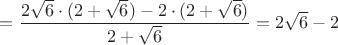 $=\dfrac{2\sqrt6\cdot(2+\sqrt6)-2\cdot(2+\sqrt6)}{2+\sqrt6}=2\sqrt6-2$