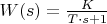 $W(s)=\frac {K}{T \cdot s +1}$