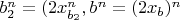 $b_2^n=(2x_{b_2}^n, b^n=(2x_b)^n$