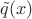 $\tilde q(x)$
