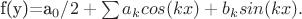 f(y)=a_0/2+\sum a_k cos(kx)+b_k sin(kx).
