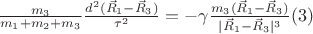 $\frac{m_3}{m_1+m_2+m_3}\frac{d^2 (\vec R_1-\vec R_3)}{\tau^2}=-\gamma \frac{m_3 (\vec R_1 -\vec R_3)}{| \vec R_1 -\vec R_3|^3}\eqno(3) $