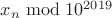 $x_n \bmod{10^{2019}}$