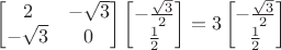 $\begin{bmatrix}
2 &-\sqrt{3}  \\
-\sqrt{3} & 0 
\end{bmatrix}\begin{bmatrix}
-\frac{\sqrt{3}}{2}  \\
\frac{1}{2} 
\end{bmatrix}=3\begin{bmatrix}
-\frac{\sqrt{3}}{2}  \\
\frac{1}{2} 
\end{bmatrix}$