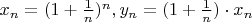 $x_n=(1+\frac{1}{n})^n, y_n=(1+\frac{1}{n})\cdot x_n $