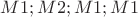$M1; M2; M1; M1$