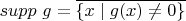 $supp\ g=\overline{\{x\mid g(x)\ne0\}}$