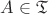 $A\in \mathfrak{T}$