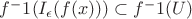 $\righttarrow f^-1 (I_\epsilon (f(x))) \subset f^-1 (U)$