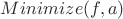 $Minimize(f,a)$