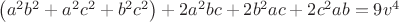 $\[\left( {{a^2}{b^2} + {a^2}{c^2} + {b^2}{c^2}} \right) + 2{a^2}bc + 2{b^2}ac + 2{c^2}ab = 9{v^4}\]$