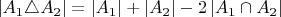 $\left|A_{1}\triangle A_{2}\right|=\left|A_{1}\right|+\left|A_{2}\right|-2\left|A_{1}\cap A_{2}\right|$