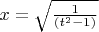 $x=\sqrt {\frac {1}{(t^2-1)}}$