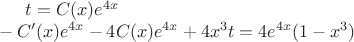 $ t = C(x){e^{4x}} \\ 
  - C'(x){e^{4x}} - 4C(x){e^{4x}} + 4{x^3}t = 4{e^{4x}}(1 - {x^3}) \\ 
$