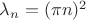 $\lambda_n = (\pi n)^2$