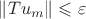 $\|Tu_m\|\leqslant\varepsilon$