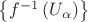 $\left\{f^{-1}\left(U_\alpha\right)\right\}$
