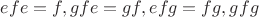 $efe=f, gfe=gf, efg=fg, gfg$ $efe=f, gfe=gf, efg=fg, gfg$