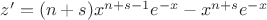 $z'=(n+s)x^{n+s-1}e^{-x}-x^{n+s}e^{-x}$