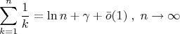 \[
\sum\limits_{k = 1}^n {\frac{1}{k}}  = \ln n + \gamma  + \bar o(1)\;,\;n \to \infty 
\]