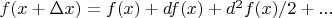$f(x+\Delta x)=f(x)+df(x)+d^2f(x)/2+...$