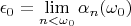 $\epsilon_0= \lim\limits_{n < \omega_0} \alpha_n(\omega_0)$