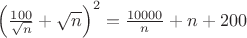$\left(\frac{100}{\sqrt{n}}+\sqrt{n}\right)^2=\frac{10000}{n}+n+200$