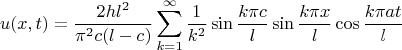 \[
u(x,t) = \frac{{2hl^2 }}
{{\pi ^2 c(l - c)}}\sum\limits_{k = 1}^\infty  {\frac{1}
{{k^2 }}} \sin \frac{{k\pi c}}
{l}\sin \frac{{k\pi x}}
{l}\cos \frac{{k\pi at}}
{l}
\]