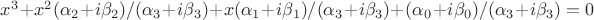 $x^3+x^2(\alpha_2+i\beta_2)/(\alpha_3+i\beta_3)+x(\alpha_1+i\beta_1)/(\alpha_3+i\beta_3)+(\alpha_0+i\beta_0)/(\alpha_3+i\beta_3)=0$
