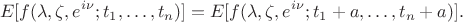$$E[f(\lambda,\zeta,e^{i\nu};t_1,\dots,t_n)]=E[f(\lambda,\zeta,e^{i\nu};t_1+a,\dots,t_n+a)].$$