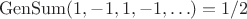 $$
{\rm{GenSum}}(1,-1,1,-1,\ldots)=1/2
$$ $$
{\rm{GenSum}}(1,-1,1,-1,\ldots)=1/2
$$