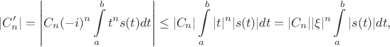 $$|C_n'|=\left|C_n(-i)^n\int\limits_a^b t^ns(t)dt\right|\leq |C_n|\int\limits_a^b|t|^n|s(t)|dt= |C_n||\xi|^n\int\limits_a^b|s(t)|dt,$$