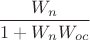 $$\frac{W_n}{1 + W_n W_{oc}}$$