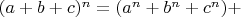 $(a+b+c)^n=(a^n+b^n+c^n)+$