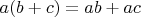 $a(b+c) = ab + ac$