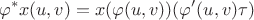 $$\varphi^*x(u,v)=x(\varphi(u,v))(\varphi'(u,v)\tau)$$