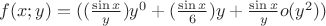 $f(x;y)= ((\frac{\sin x}{y})y^0 +(\frac{\sin x}{6})y+\frac{\sin x}{y}  o(y^2))$