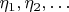 $\eta_1,\eta_2,\ldots$