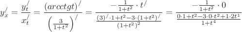 $$y_x^/ = \frac{{y_t^/}}
{{x_t^/}} = \frac{{{{\left( {arcctgt} \right)}^/}}}
{{{{\left( {\frac{3}
{{1 + {t^2}}}} \right)}^/}}} = \frac{{ - \frac{1}
{{1 + {t^2}}} \cdot {t^/}}}
{{\frac{{{{\left( 3 \right)}^/} \cdot 1 + {t^2} - 3 \cdot {{\left( {1 + {t^2}} \right)}^/}}}
{{{{\left( {1 + {t^2}} \right)}^2}}}}} = \frac{{ - \frac{1}
{{1 + {t^2}}} \cdot 0}}
{{\frac{{0 \cdot 1 + {t^2} - 3 \cdot 0 \cdot {t^2} + 1 \cdot 2{t^1}}}
{{1 + {t^4}}}}}$$