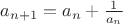 $a_{n+1} = a_n+\frac{1}{a_n}$