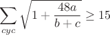 $$\sum_{cyc}\sqrt{1+\frac{48a}{b+c}}\geq15$$