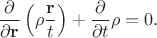 $\dfrac{\partial}{\partial\mathbf{r}}\left(\rho\dfrac{\mathbf{r}}{t}\right)+\dfrac{\partial}{\partial t}\rho=0.$