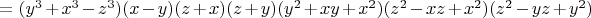 $=(y^3+x^3-z^3)(x-y)(z+x)(z+y)(y^2+xy+x^2)(z^2-xz+x^2)(z^2-yz+y^2)$