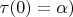$\tau(0)=\alpha)$